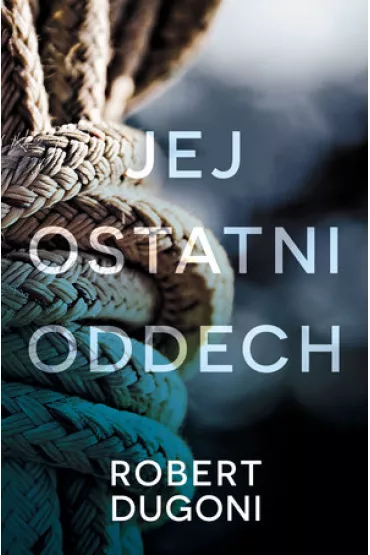 Jej ostatni oddech - Robert Dugoni