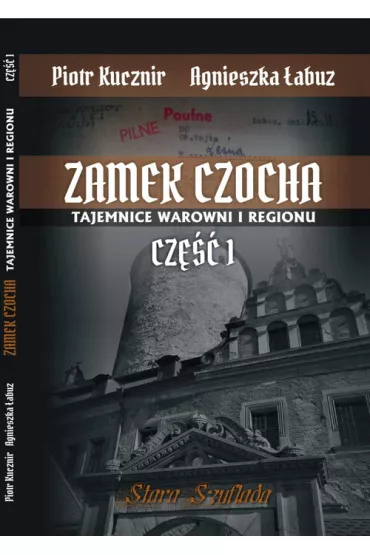Zamek Czocha. Tajemnice warowni i regionu cz.1 - Piotr Kucznir, Agnieszka �abuz