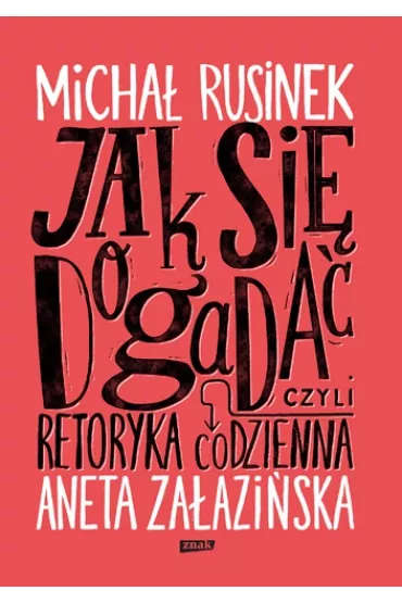 Jak si� dogada�? Czyli retoryka codzienna` - Aneta Za�azi�ska, Micha� Rusinek