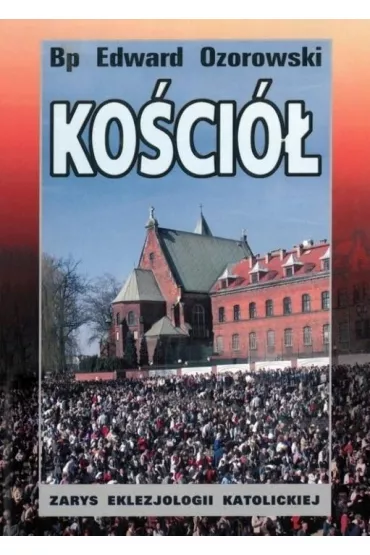 Ko�ci�. Zarys eklezjologii katolickiej - Edward Ozorowski