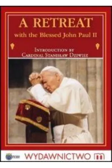 A Retreat with the Blessed John Paul II - Jan Pawe� II