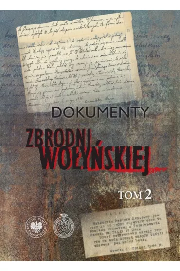 Dokumenty zbrodni wo�y�skiej. Tom 2 - Edward Gigilewicz, Leon Popek, Tadeusz Zych, Pawe� Soko�owski