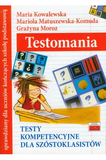 Testomania-testy kompetencyjne dla sz�stoklasist�w - Gra�yna Moroz, Maria Kowalewska, Mariola Matuszewska-Komuda