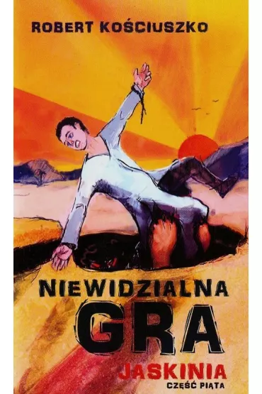 Niewidzialna gra. Cz�� V. Jaskinia - Robert Ko�ciuszko