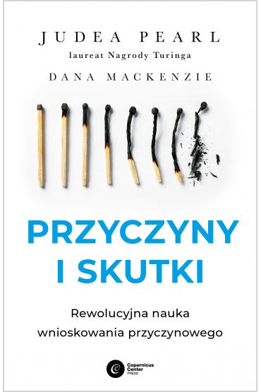 Przyczyny i skutki. Rewolucyjna nauka wnioskowania przyczynowego