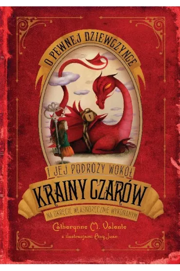O pewnej dziewczynce i jej podr�y wok� Krainy Czar�w na okr�cie w�asnor�cznie wykonanym. Kraina Czar�w. Tom 1 - Catherynne M. Valente