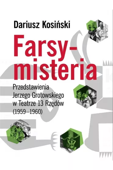 Farsy-misteria Przedstawienia Jerzego Grotowskiego - Dariusz Kosi�ski