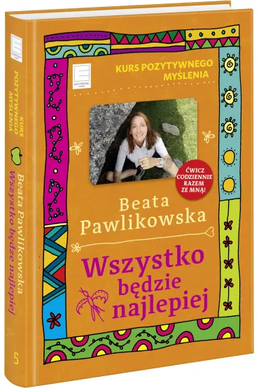 Kurs pozytywnego my�lenia. Wszystko b�dzie najlepiej - Beata Pawlikowska