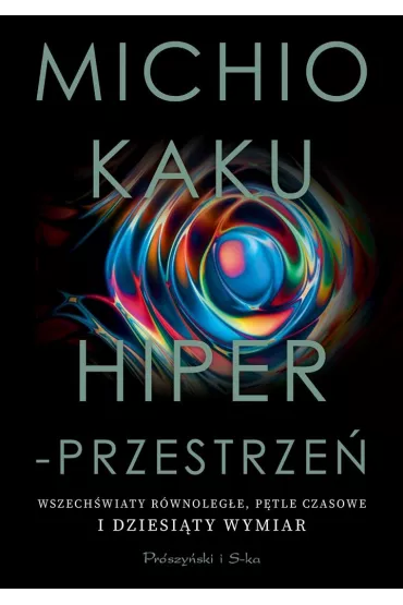 Hiperprzestrze. Wszechwiaty rwnolege, ptle czasowe i dziesity wymiar - Michio Kaku