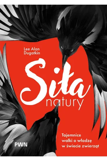 Si�a natury. Tajemnice walki o w�adz� w �wiecie zwierz�t - Lee Alan Dugatkin