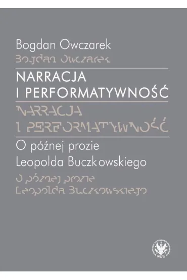 Narracja i performatywno��. O p�niej prozie Leopolda Buczkowskiego - Bogdan Owczarek