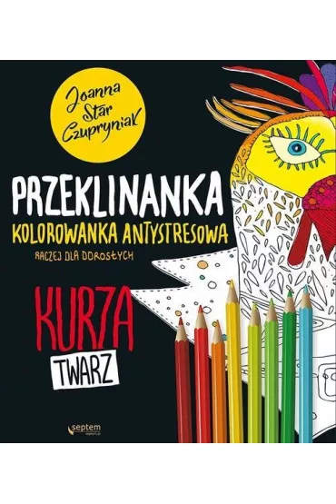 Kurza twarz! Przeklinanka kolorowanka antystresowa - Joanna Czupryniak