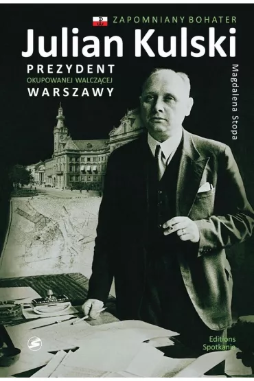 Julian Kulski Prezydent okupowanej walcz�cej Warszawy /varsaviana/ - Magdalena Stopa