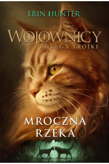 Mroczna Rzeka. Wojownicy. Pot�ga Tr�jki. Tom 2 - Erin Hunter