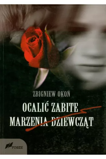 Ocali� zabite marzenia dziewcz�t - Zbigniew Oko�