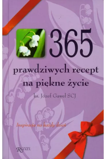 365 prawdziwych recept na pi�kne �ycie