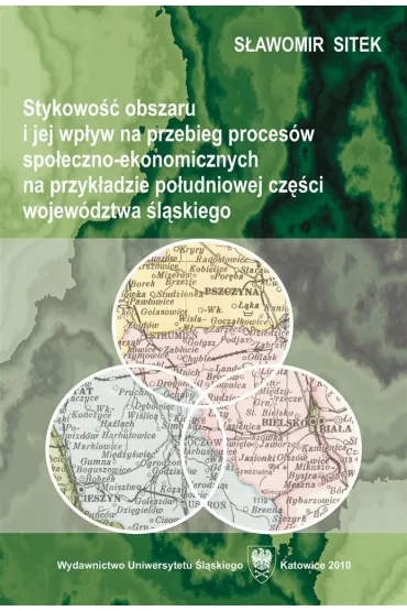 Stykowo�� obszaru i jej wp�yw na przebieg proces�w spo�eczno-ekonomicznych na przyk�adzie po�udniowej cz�ci wojew�dztwa �l�skiego - S�awomir Sitek