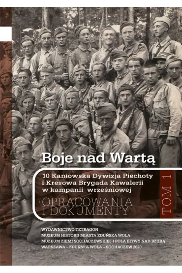 Boje nad Wart�. 10 Kaniowska Dywizja Piechoty i Kresowa Brygada Kawalerii w kampanii wrze�niowej. Opracowania i dokumenty. Tom 1 - Andrzej  Weso�owski Redakcja