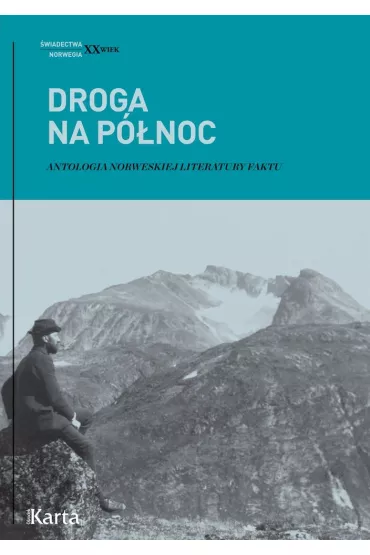 Droga na P�noc. Antologia norweskiej literatury faktu