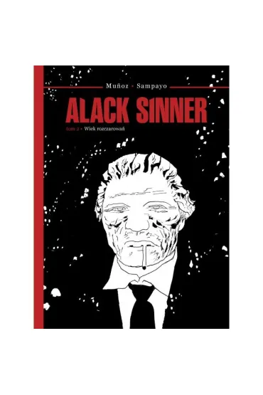 Alack Sinner T.2 Wiek rozczarowa� - Scenariusz Sampayo Carlos Rysunki Mu oz Jose