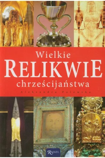 Wielkie relikwie chrze�cija�stwa - Aleksandra Polewska