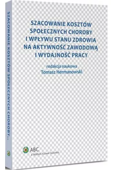 eBook Szacowanie koszt�w spo�ecznych choroby i wp�ywu stanu zdrowia na aktywno�� zawodow� i wydajno�� pracy pdf - Tomasz Hermanowski