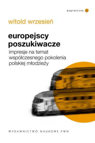 Europejscy poszukiwacze. Impresje na temat wsp�czesnego pokolenia polskiej m�odzie�y - Witold Wrzesie�
