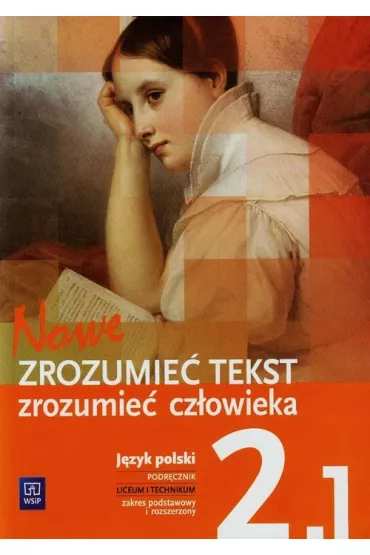 Nowe Zrozumie� tekst - zrozumie� cz�owieka. Romantyzm - pozytywizm. Podr�cznik do j�zyka polskiego. Klasa 2. Cz�� 1 Liceum i technikum. Zakres podstawowy i rozszerzony - Adam Kalbarczyk, Dariusz Trze�niowski, Dariusz Chemperek