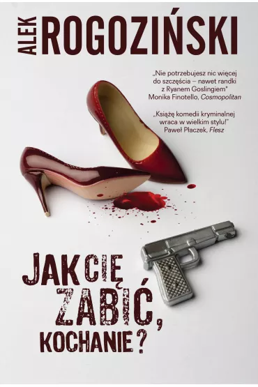 Jak Ci� zabi�, kochanie? - Alek Rogozi�ski