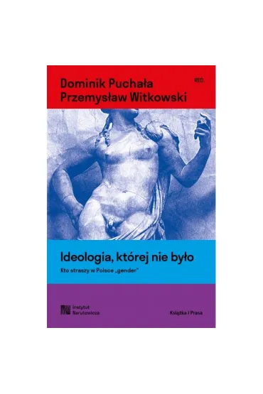 Ideologia, kt�rej nie by�o. Kto straszy w Polsce "gender" - Przemys�aw Witkowski, Dominik  Pucha�a