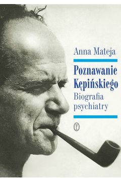 Poznawanie Kpiskiego. Biografia psychiatry