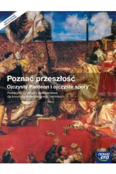 Pozna� przesz�o��. Ojczysty Panteon i ojczyste spory. Podr�cznik do historii i spo�ecze�stwa dla liceum og�lnokszta�c�ce i technikum - Tomasz Ma�kowski