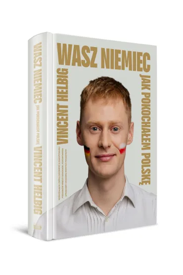 Wasz Niemiec. Jak pokocha�em Polsk� - Vincent Helbig