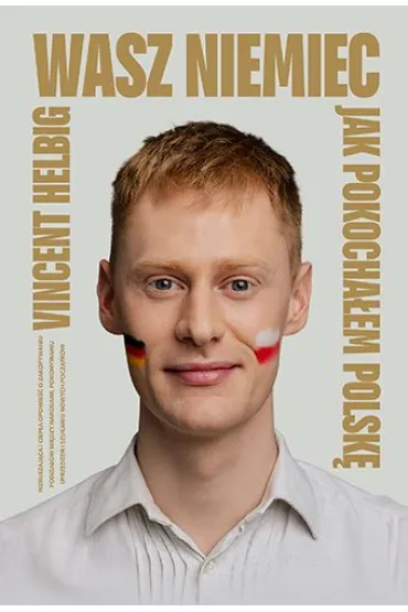 Wasz Niemiec. Jak pokocha�em Polsk� - Vincent Helbig