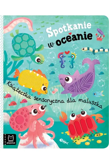 Spotkanie w oceanie. Ksi��eczka sensoryczna dla maluszka - Agnieszka Bator