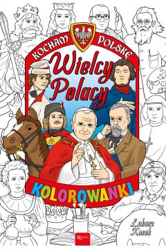 Kocham Polsk. Wielcy Polacy. Kolorowanka