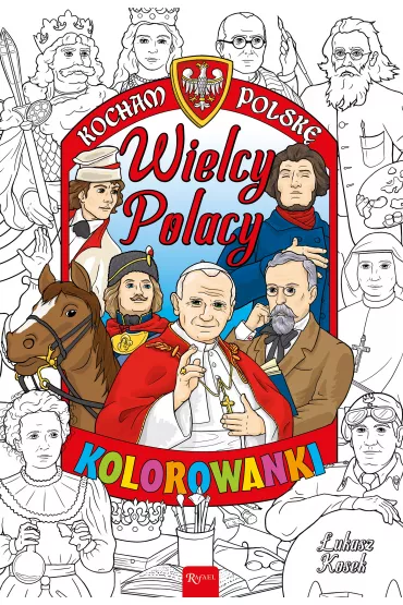 Kocham Polsk�. Wielcy Polacy. Kolorowanka