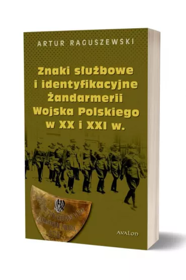 Znaki s�u�bowe i identyfikacyjne �andarmerii Wojska Polskiego w XX i XXI wieku - Artur  Raguszewski