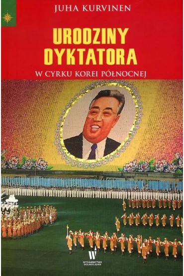 Urodziny dyktatora w cyrku Korei P�nocnej - Juha Kurvinen