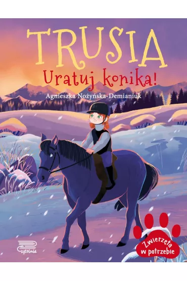 Trusia. Uratuj konika! Zwierz�ta w potrzebie - Agnieszka No�y�ska-Demianiuk