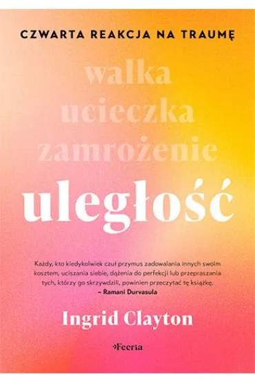 Uleg�o��. Czwarta reakcja na traum� - Clayton  Ingrid