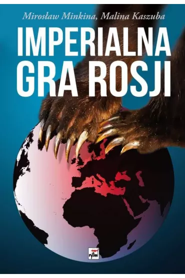 Imperialna gra Rosji - Miros�aw Minkina, Malina Kaszuba