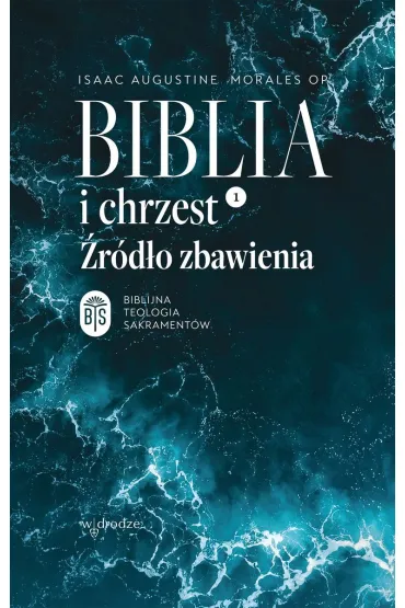 Biblia i chrzest. �r�d�o zbawienia - Isaac Augustine  Morales