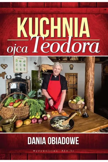Kuchnia ojca Teodora. Dania obiadowe - Teodor St�pie�