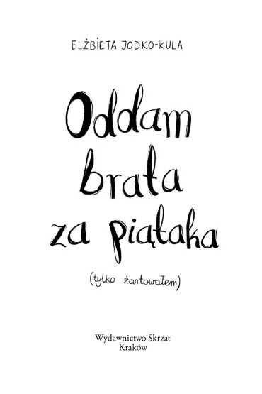 Oddam brata za pi�taka (tylko �artowa�em) - El�bieta Jodko-Kula