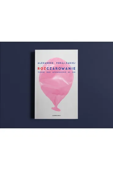 Rozczarowanie. Troch� inne wprowadzenie do zen - Alexander Poraj-�akiej