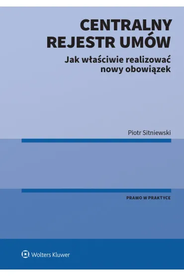Centralny Rejestr Um�w - jak w�a�ciwie realizowa� nowy obowi�zek - Piotr Sitniewski