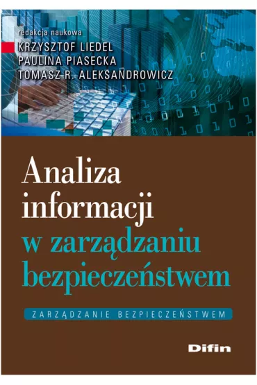 Analiza informacji w zarz�dzaniu bezpiecze�stwem - Krzysztof Liedel, Paulina Piasecka, Tomasz R. Aleksandrowicz