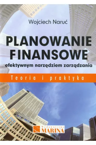 Planowanie finansowe efektywnym narz�dziem zarz�dzania. Teoria i praktyka - Wojciech Naru�