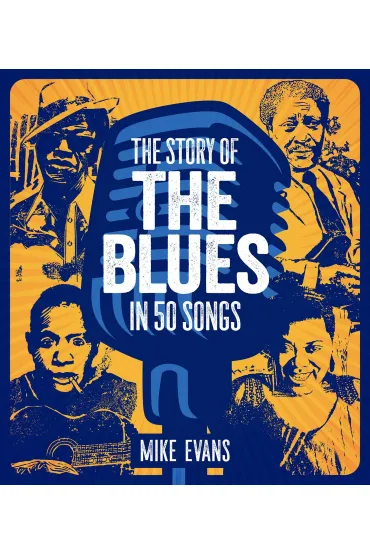 The Story of the Blues in 50 Songs - Mike  Evans
